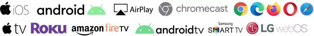 iOS, Android, AirPlay, Chromecast, Apple TV, Roku, Fire TV, Samsung, LG